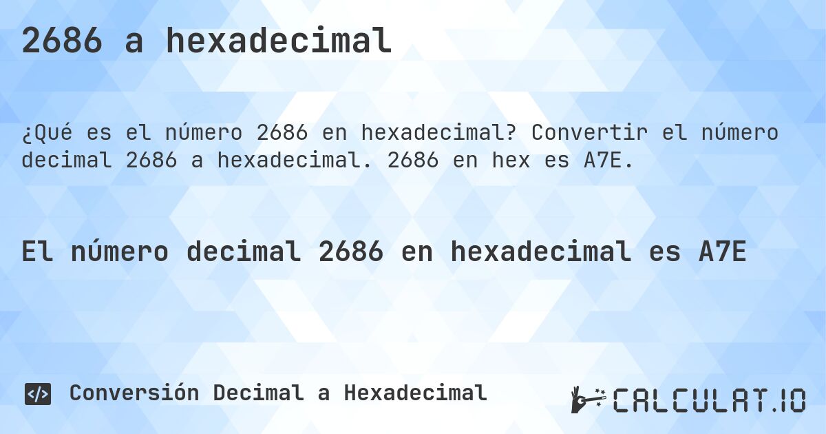 2686 a hexadecimal. Convertir el número decimal 2686 a hexadecimal. 2686 en hex es A7E.