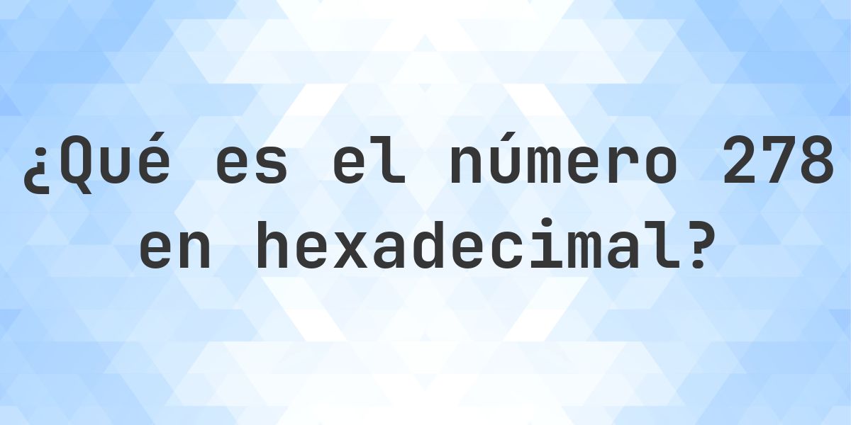 278 a hexadecimal - Calculatio