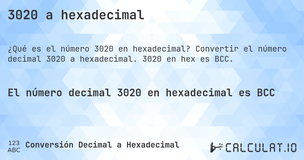 3020 a hexadecimal. Convertir el número decimal 3020 a hexadecimal. 3020 en hex es BCC.