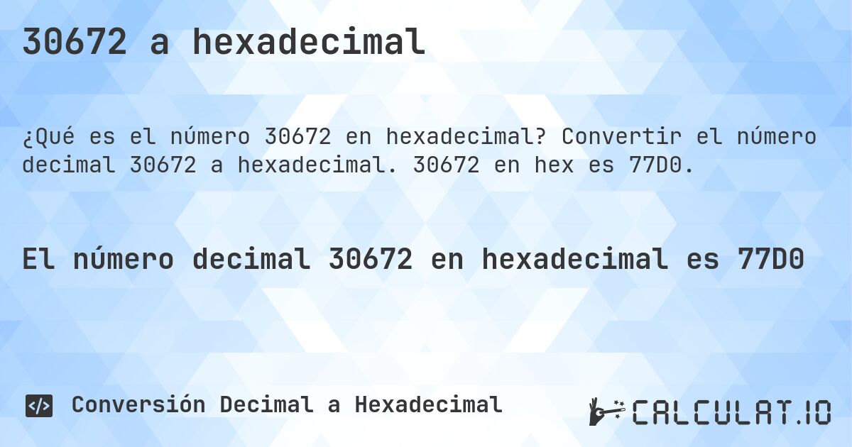 30672 a hexadecimal. Convertir el número decimal 30672 a hexadecimal. 30672 en hex es 77D0.