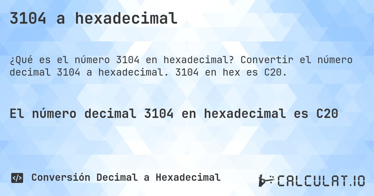 3104 a hexadecimal. Convertir el número decimal 3104 a hexadecimal. 3104 en hex es C20.