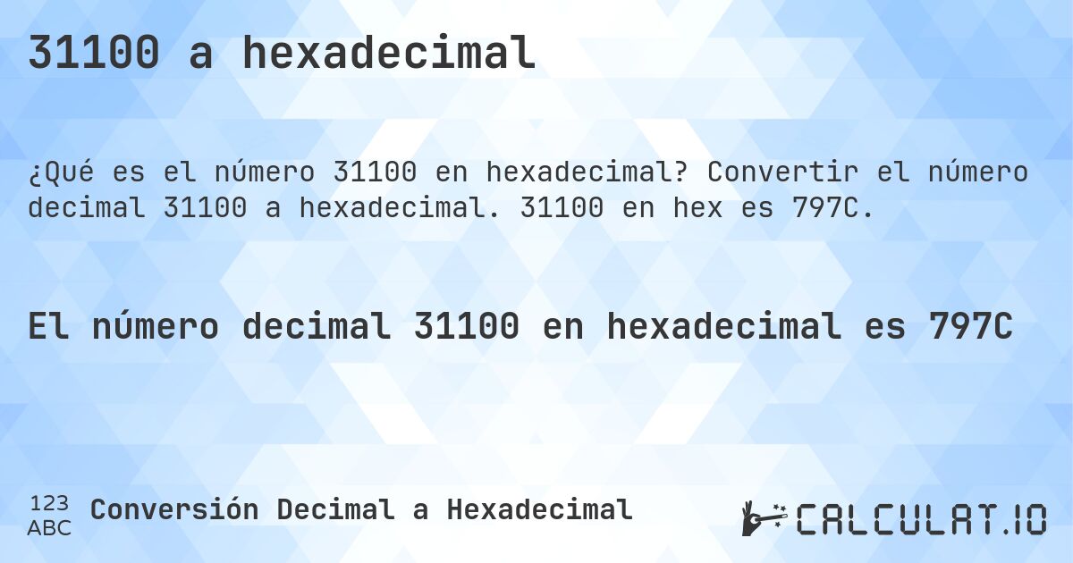31100 a hexadecimal. Convertir el número decimal 31100 a hexadecimal. 31100 en hex es 797C.
