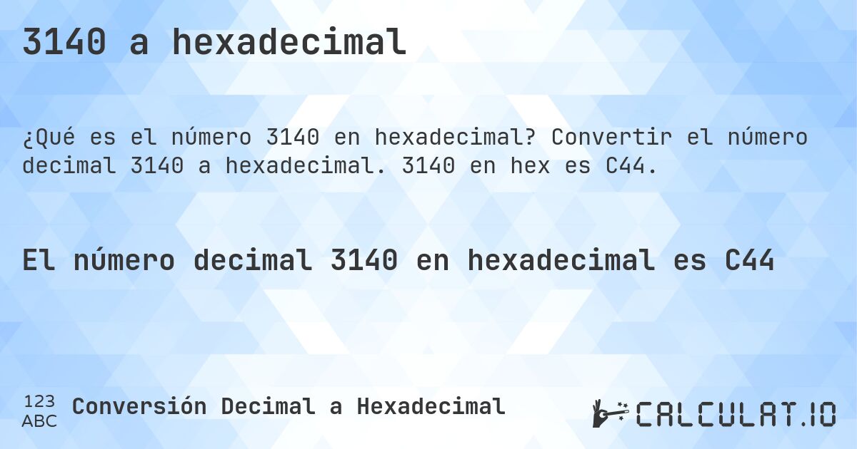 3140 a hexadecimal. Convertir el número decimal 3140 a hexadecimal. 3140 en hex es C44.