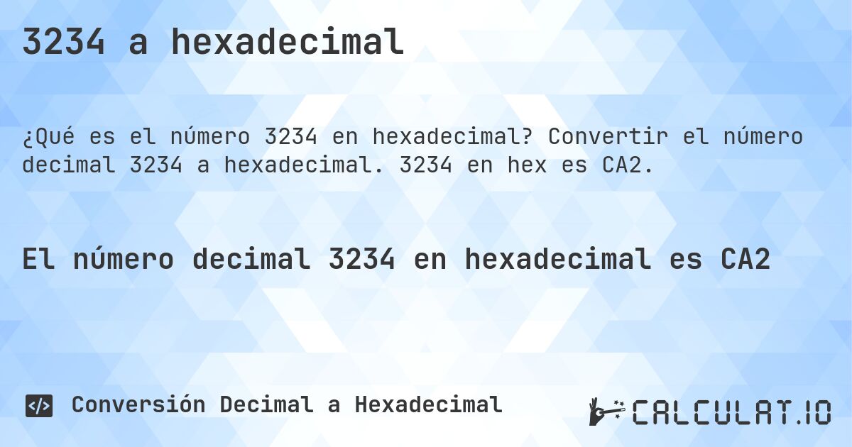 3234 a hexadecimal. Convertir el número decimal 3234 a hexadecimal. 3234 en hex es CA2.