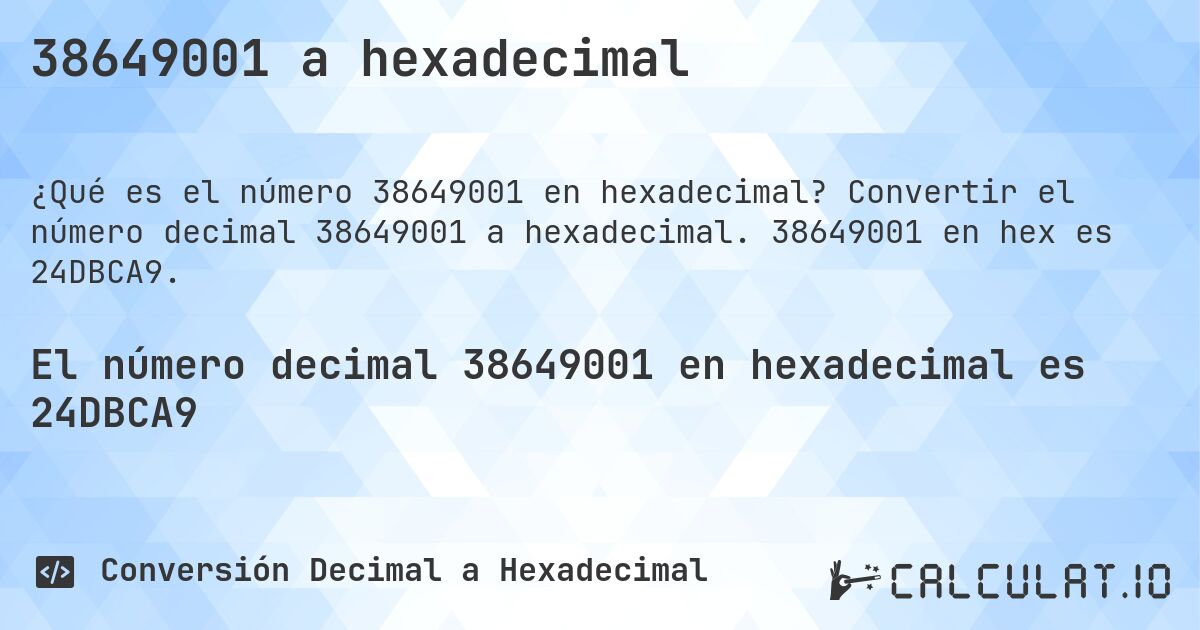 38649001 a hexadecimal. Convertir el número decimal 38649001 a hexadecimal. 38649001 en hex es 24DBCA9.