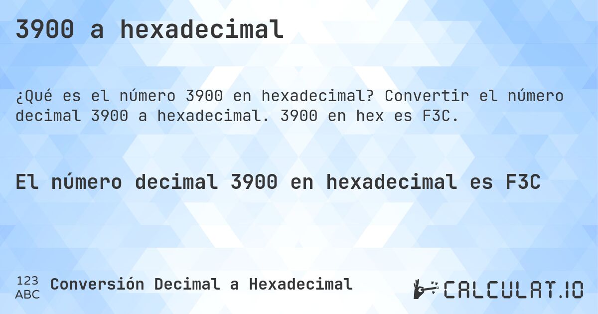 3900 a hexadecimal. Convertir el número decimal 3900 a hexadecimal. 3900 en hex es F3C.