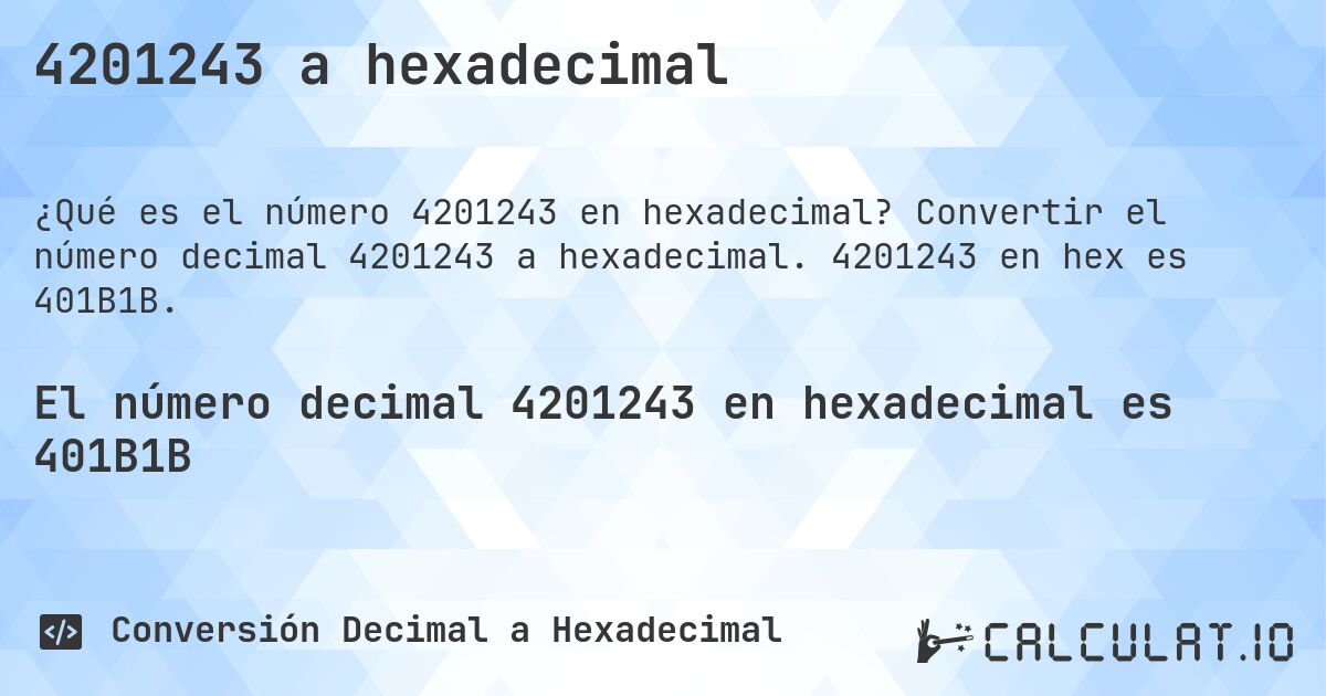 4201243 a hexadecimal. Convertir el número decimal 4201243 a hexadecimal. 4201243 en hex es 401B1B.