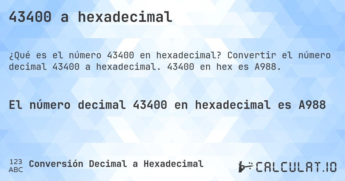 43400 a hexadecimal. Convertir el número decimal 43400 a hexadecimal. 43400 en hex es A988.