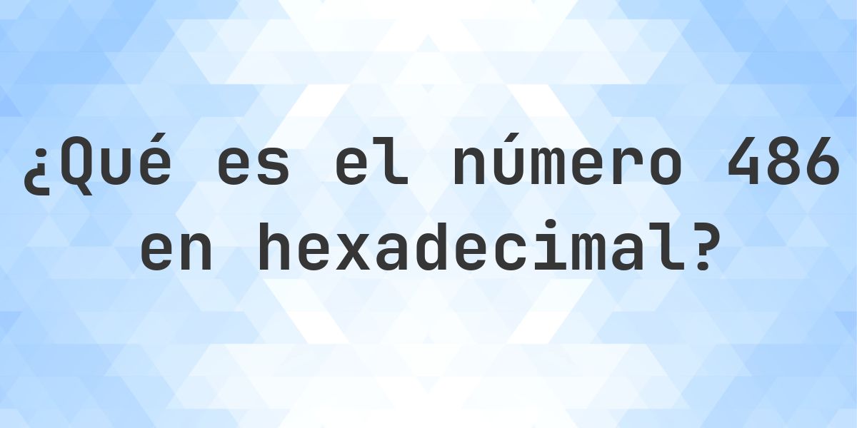 486 a hexadecimal - Calculatio