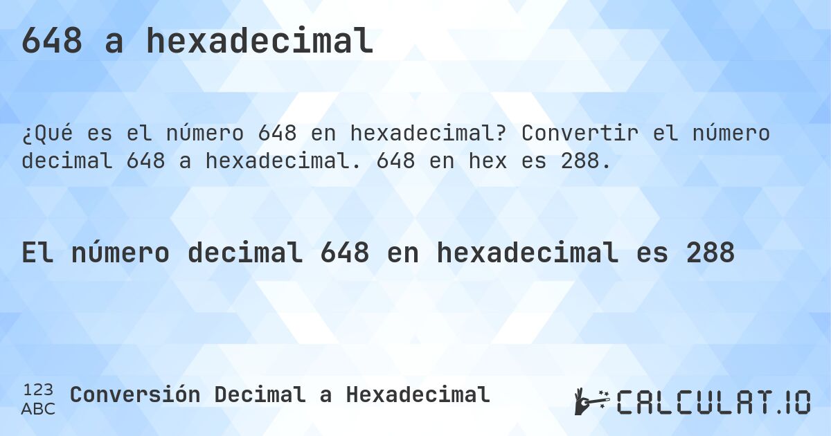 648 a hexadecimal. Convertir el número decimal 648 a hexadecimal. 648 en hex es 288.