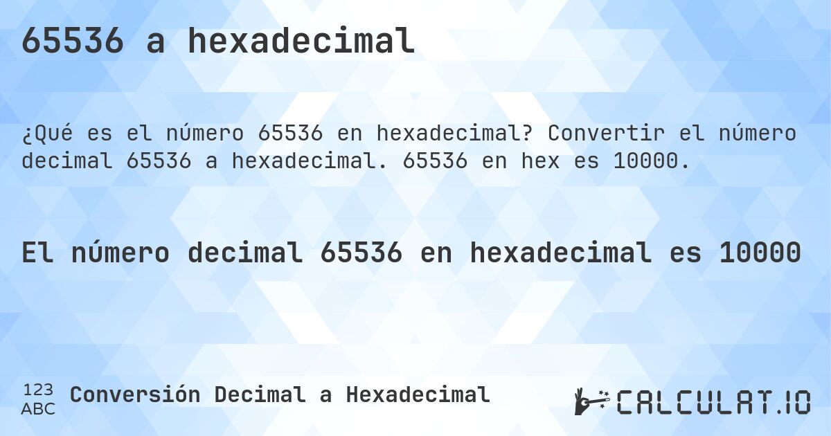 65536 a hexadecimal. Convertir el número decimal 65536 a hexadecimal. 65536 en hex es 10000.