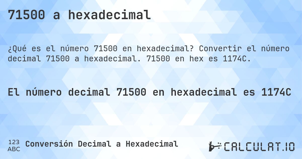 71500 a hexadecimal. Convertir el número decimal 71500 a hexadecimal. 71500 en hex es 1174C.