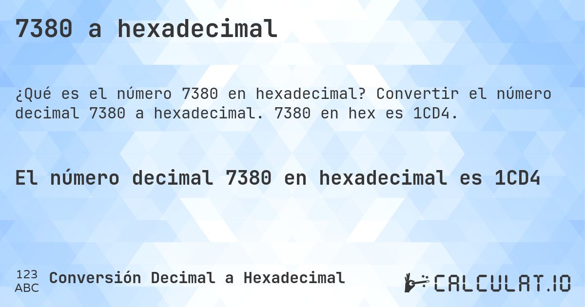 7380 a hexadecimal. Convertir el número decimal 7380 a hexadecimal. 7380 en hex es 1CD4.