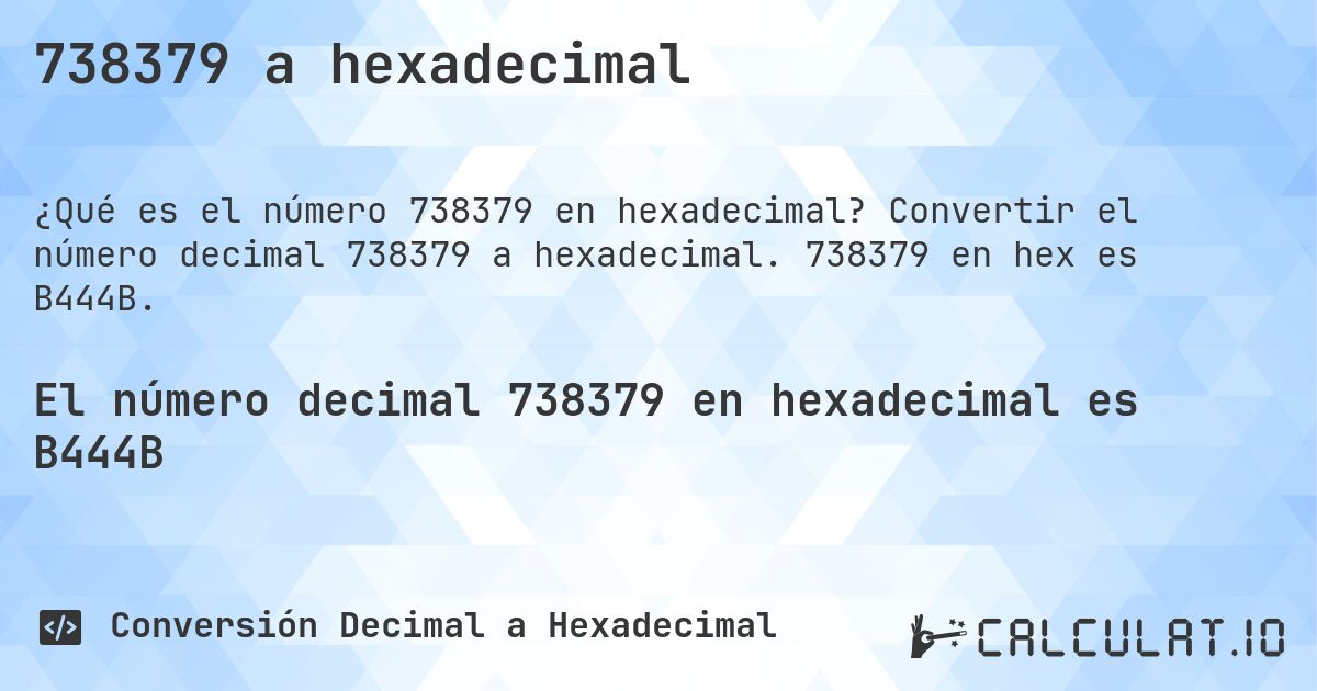 738379 a hexadecimal. Convertir el número decimal 738379 a hexadecimal. 738379 en hex es B444B.