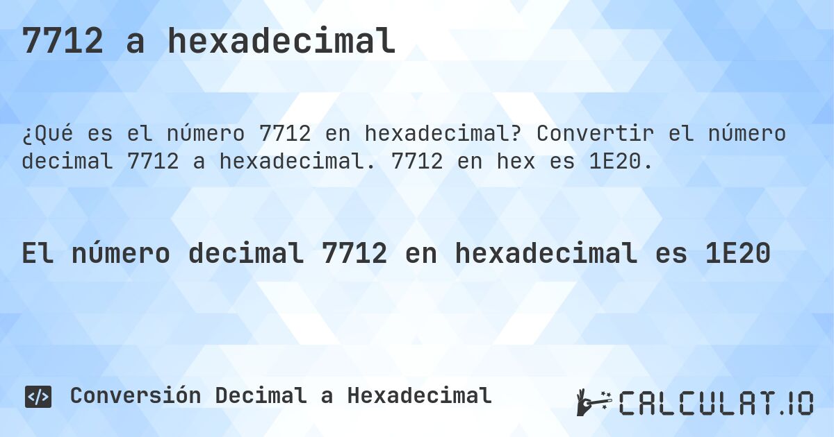 7712 a hexadecimal. Convertir el número decimal 7712 a hexadecimal. 7712 en hex es 1E20.