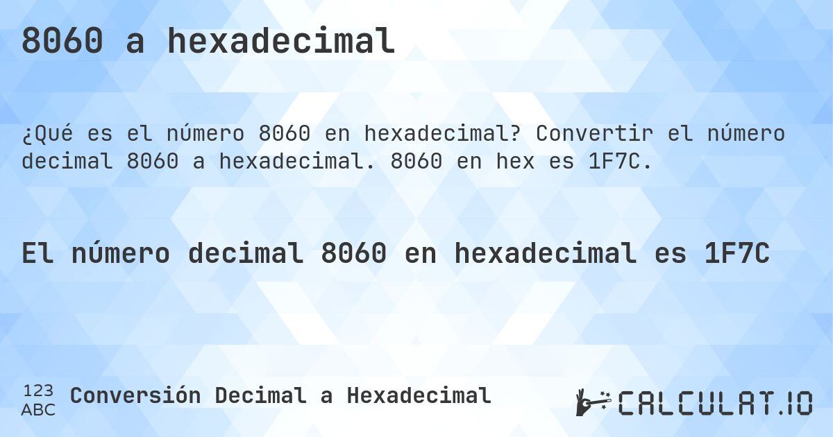 8060 a hexadecimal. Convertir el número decimal 8060 a hexadecimal. 8060 en hex es 1F7C.