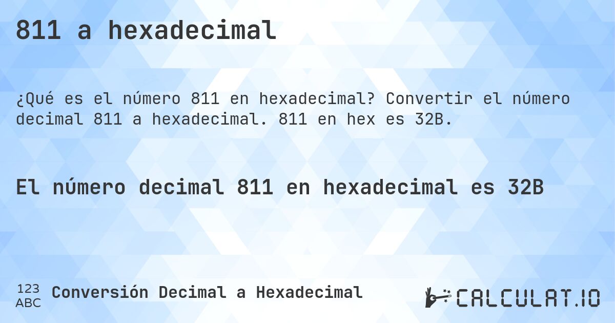 811 a hexadecimal. Convertir el número decimal 811 a hexadecimal. 811 en hex es 32B.