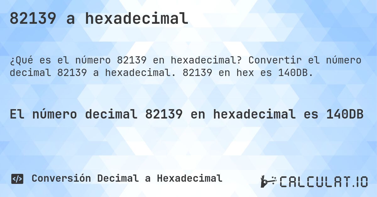 82139 a hexadecimal. Convertir el número decimal 82139 a hexadecimal. 82139 en hex es 140DB.