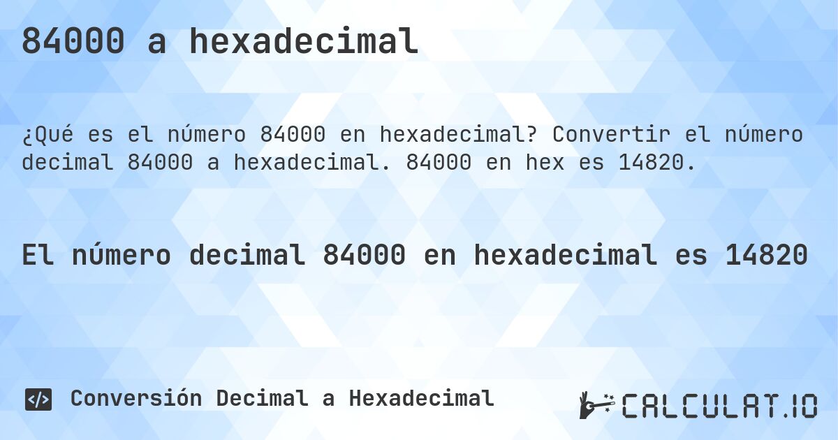 84000 a hexadecimal. Convertir el número decimal 84000 a hexadecimal. 84000 en hex es 14820.