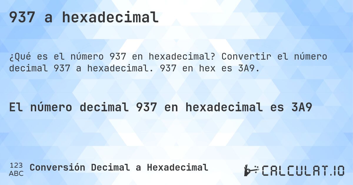 937 a hexadecimal. Convertir el número decimal 937 a hexadecimal. 937 en hex es 3A9.