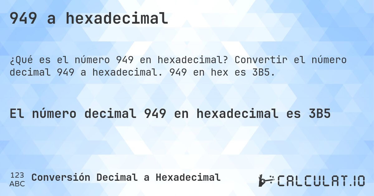 949 a hexadecimal. Convertir el número decimal 949 a hexadecimal. 949 en hex es 3B5.