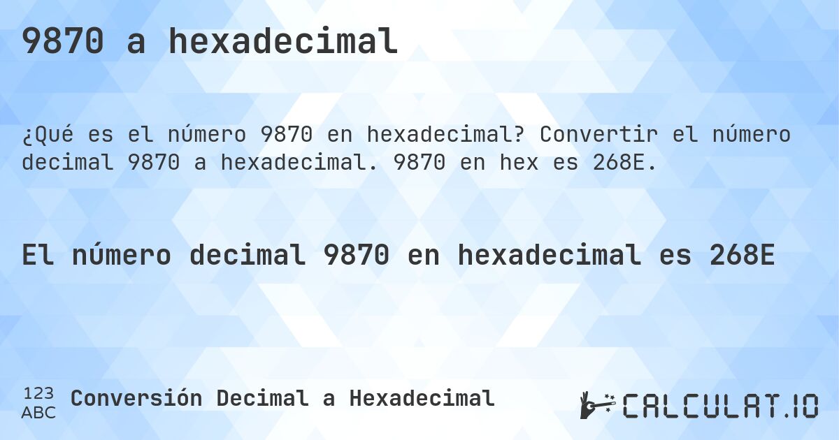 9870 a hexadecimal. Convertir el número decimal 9870 a hexadecimal. 9870 en hex es 268E.