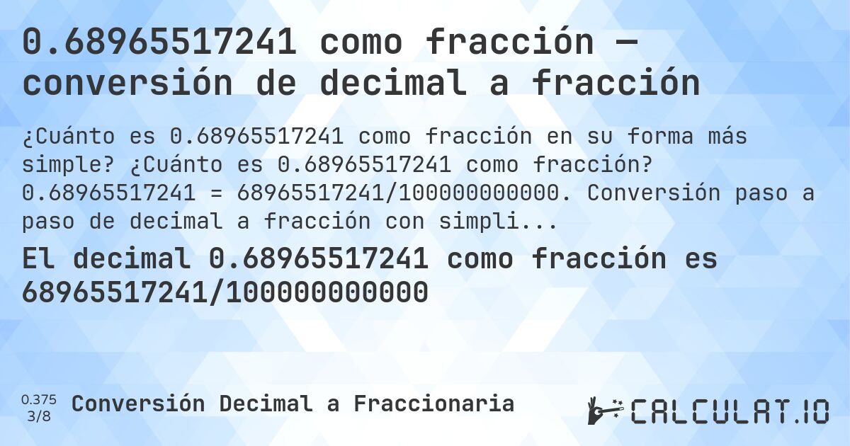 0.68965517241 como fracción — conversión de decimal a fracción. ¿Cuánto es 0.68965517241 como fracción? 0.68965517241 = 68965517241/100000000000. Conversión paso a paso de decimal a fracción con simplificación por MCD.