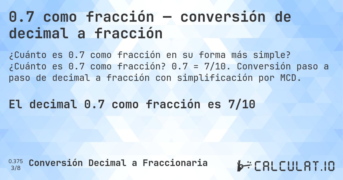 0.7 como fracción — conversión de decimal a fracción. ¿Cuánto es 0.7 como fracción? 0.7 = 7/10. Conversión paso a paso de decimal a fracción con simplificación por MCD.