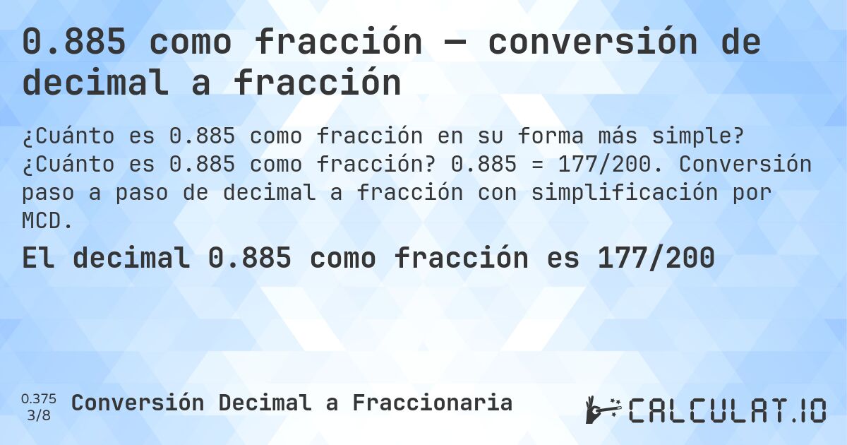 0.885 como fracción — conversión de decimal a fracción. ¿Cuánto es 0.885 como fracción? 0.885 = 177/200. Conversión paso a paso de decimal a fracción con simplificación por MCD.