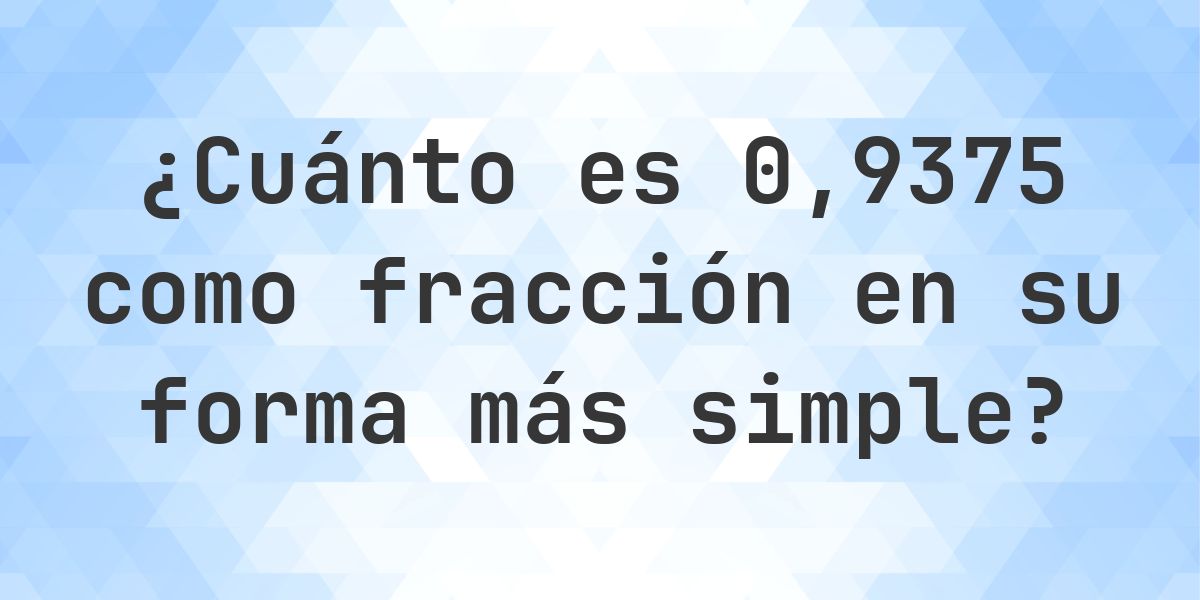 0.9375 como fracción — conversión de decimal a fracción - Calculatio
