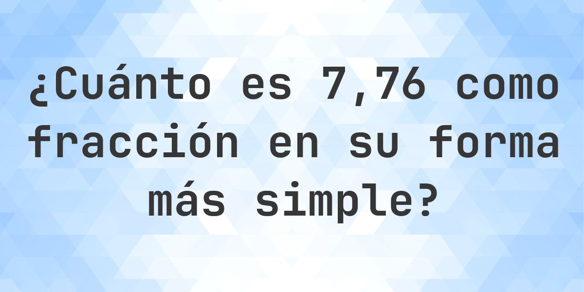 7.76 como fracción — conversión de decimal a fracción - Calculatio