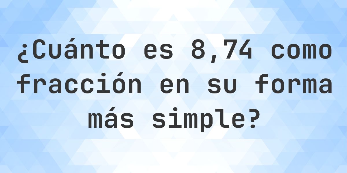 8.74 como fracción — conversión de decimal a fracción - Calculatio