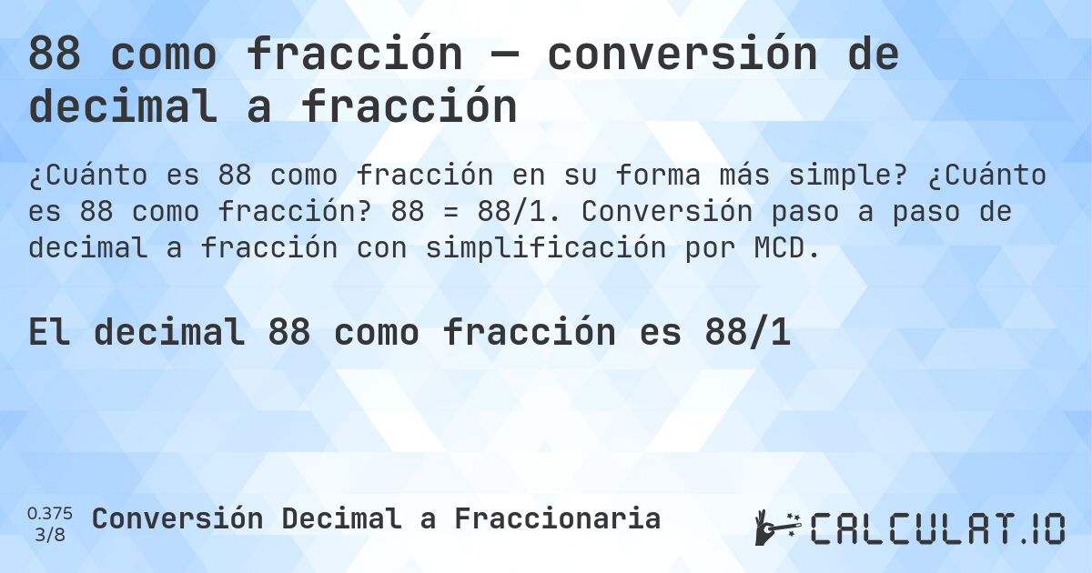 88 como fracción — conversión de decimal a fracción. ¿Cuánto es 88 como fracción? 88 = 88/1. Conversión paso a paso de decimal a fracción con simplificación por MCD.
