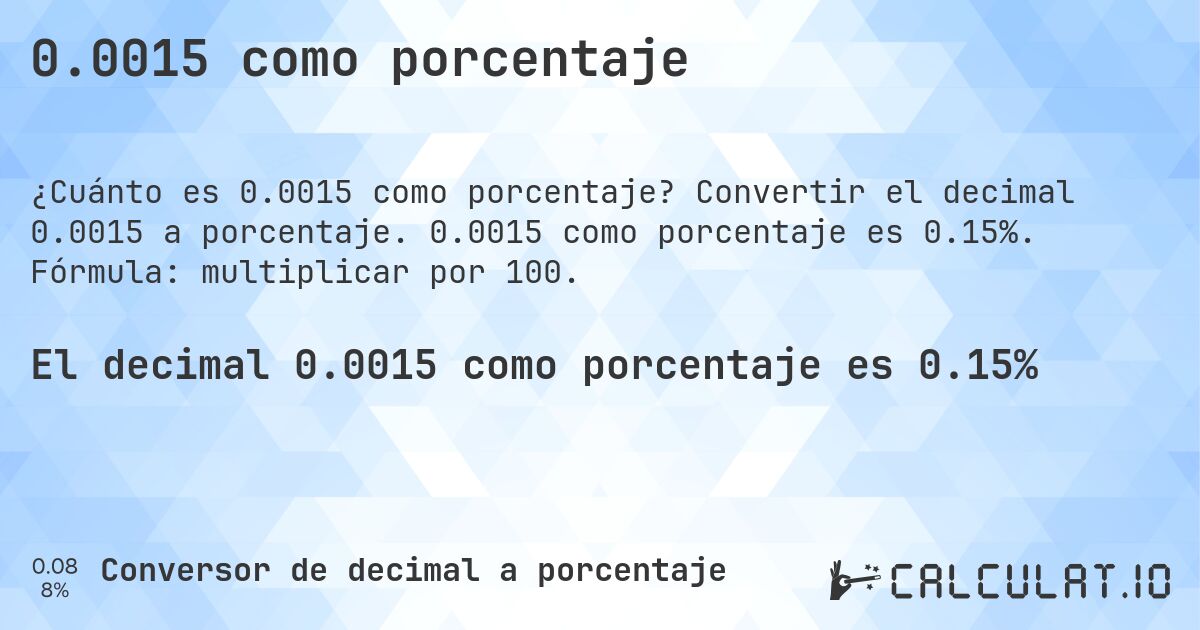 0.0015 como porcentaje. Convertir el decimal 0.0015 a porcentaje. 0.0015 como porcentaje es 0.15%. Fórmula: multiplicar por 100.