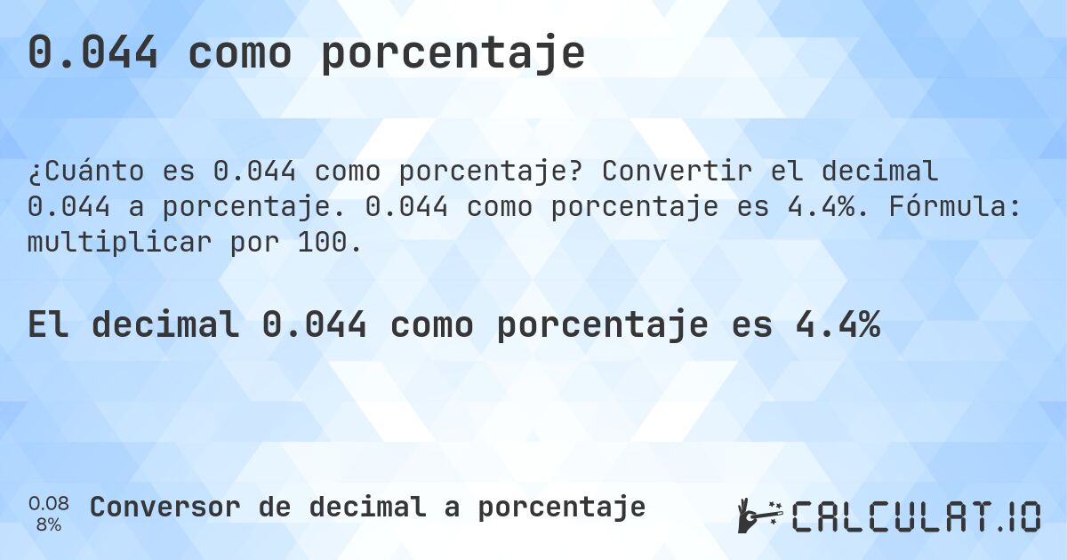 0.044 como porcentaje. Convertir el decimal 0.044 a porcentaje. 0.044 como porcentaje es 4.4%. Fórmula: multiplicar por 100.