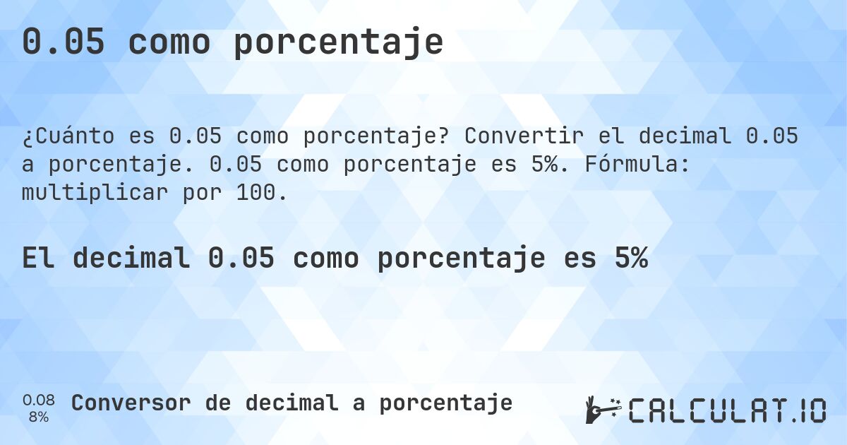 0.05 como porcentaje. Convertir el decimal 0.05 a porcentaje. 0.05 como porcentaje es 5%. Fórmula: multiplicar por 100.