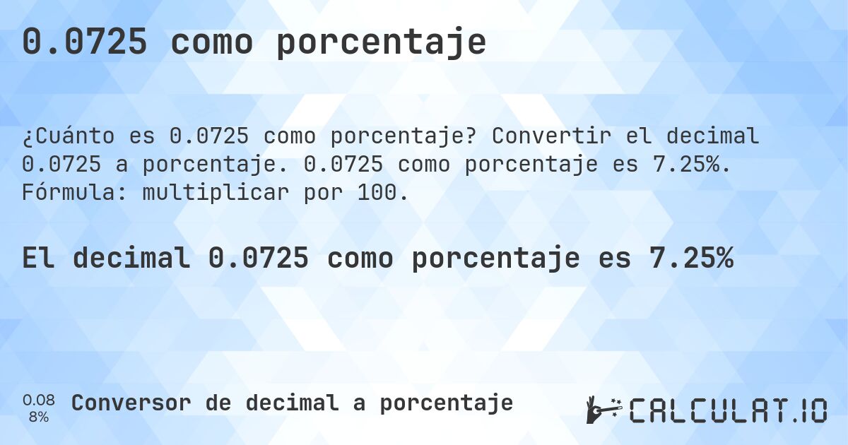 0.0725 como porcentaje. Convertir el decimal 0.0725 a porcentaje. 0.0725 como porcentaje es 7.25%. Fórmula: multiplicar por 100.