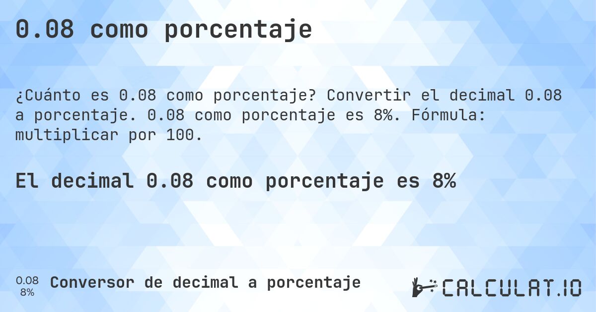 0.08 como porcentaje. Convertir el decimal 0.08 a porcentaje. 0.08 como porcentaje es 8%. Fórmula: multiplicar por 100.