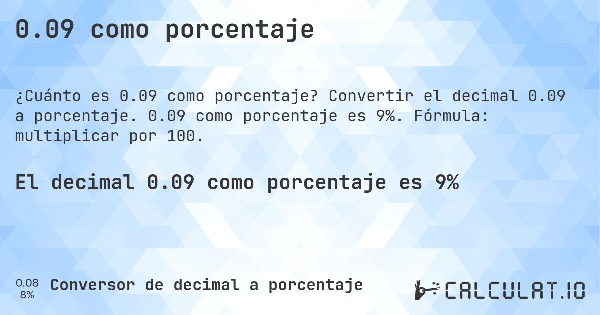 0.09 como porcentaje. Convertir el decimal 0.09 a porcentaje. 0.09 como porcentaje es 9%. Fórmula: multiplicar por 100.