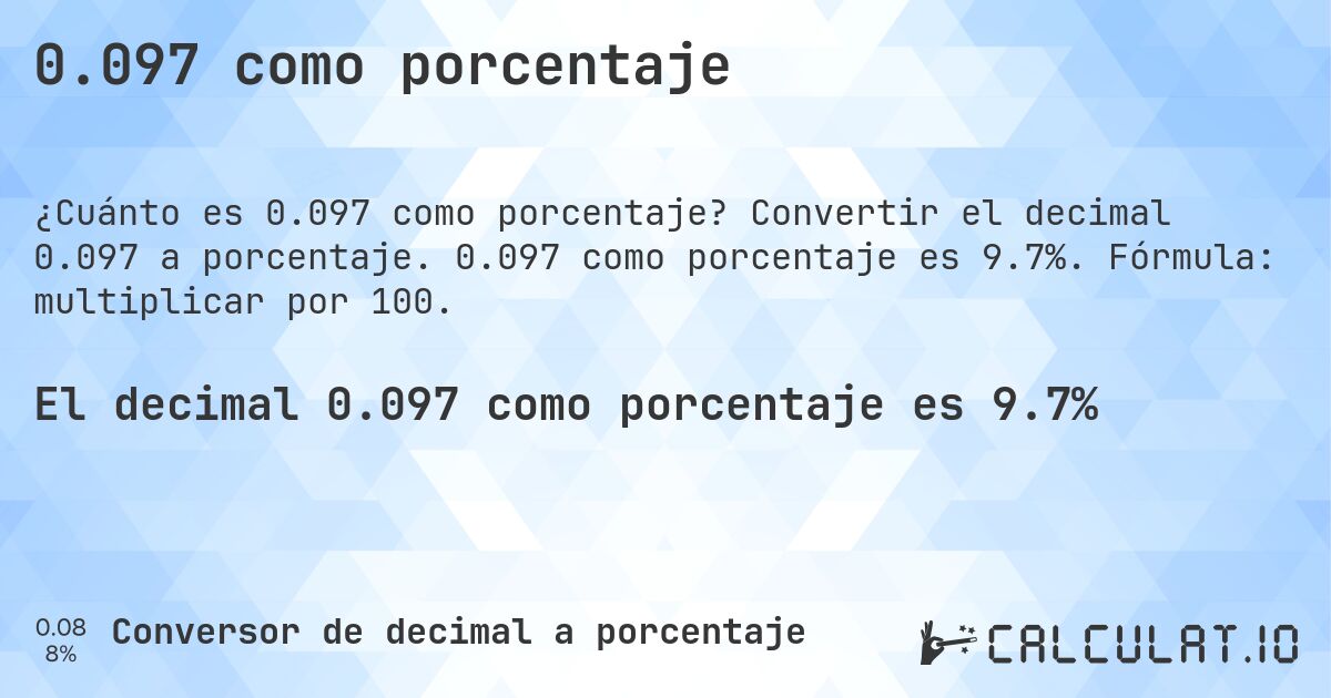 0.097 como porcentaje. Convertir el decimal 0.097 a porcentaje. 0.097 como porcentaje es 9.7%. Fórmula: multiplicar por 100.