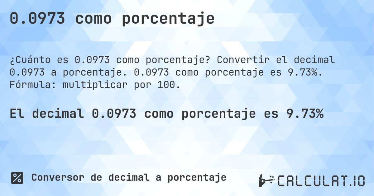 0.0973 como porcentaje. Convertir el decimal 0.0973 a porcentaje. 0.0973 como porcentaje es 9.73%. Fórmula: multiplicar por 100.