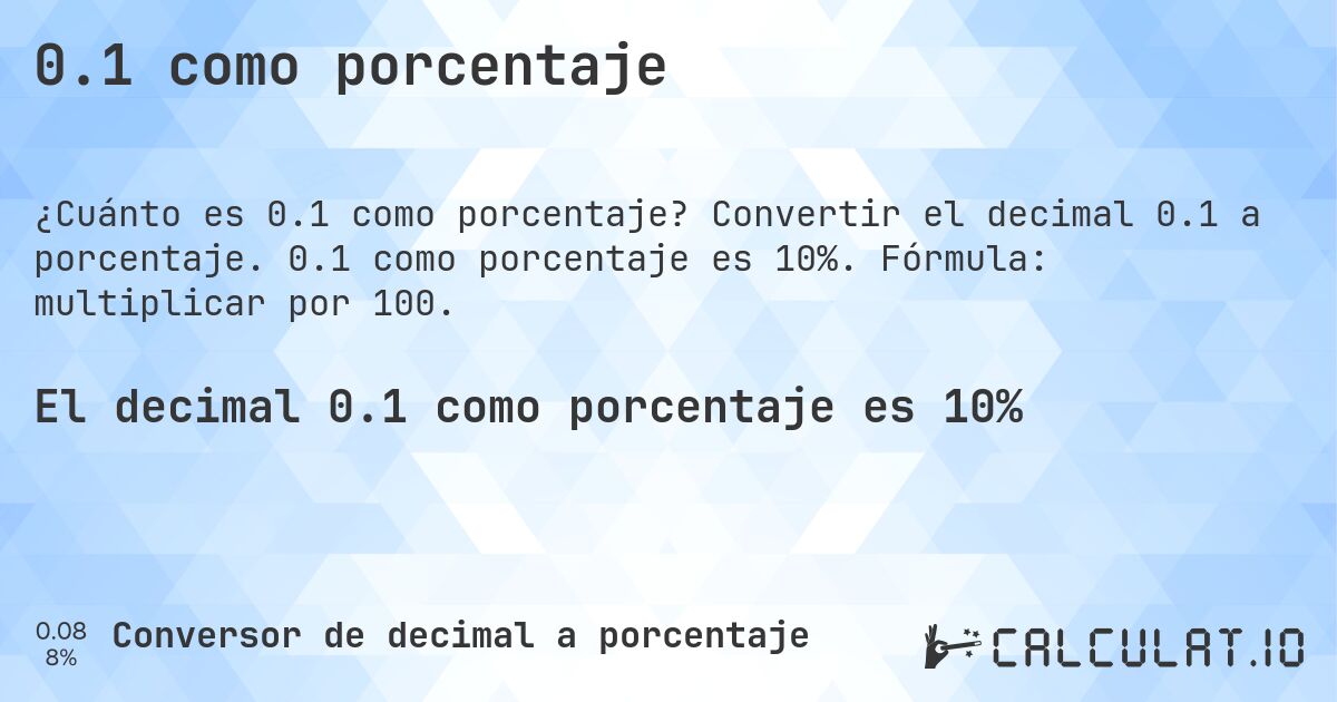 0.1 como porcentaje. Convertir el decimal 0.1 a porcentaje. 0.1 como porcentaje es 10%. Fórmula: multiplicar por 100.
