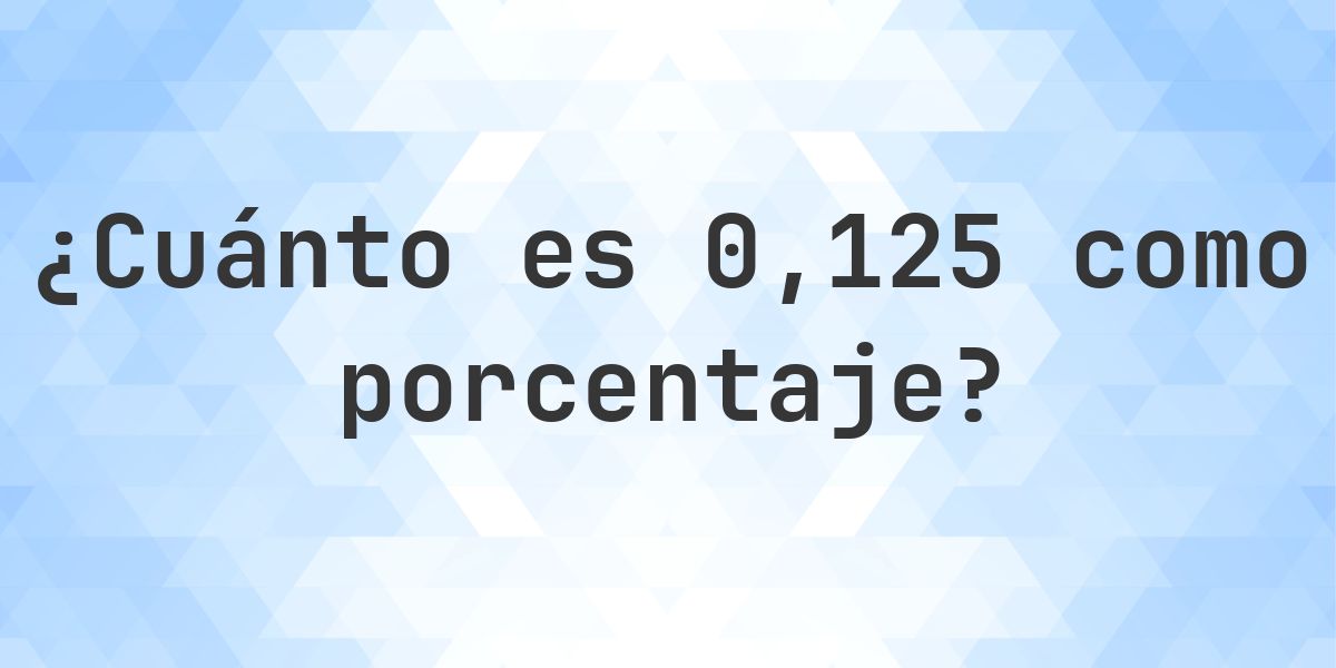 0.125 como porcentaje - Calculatio