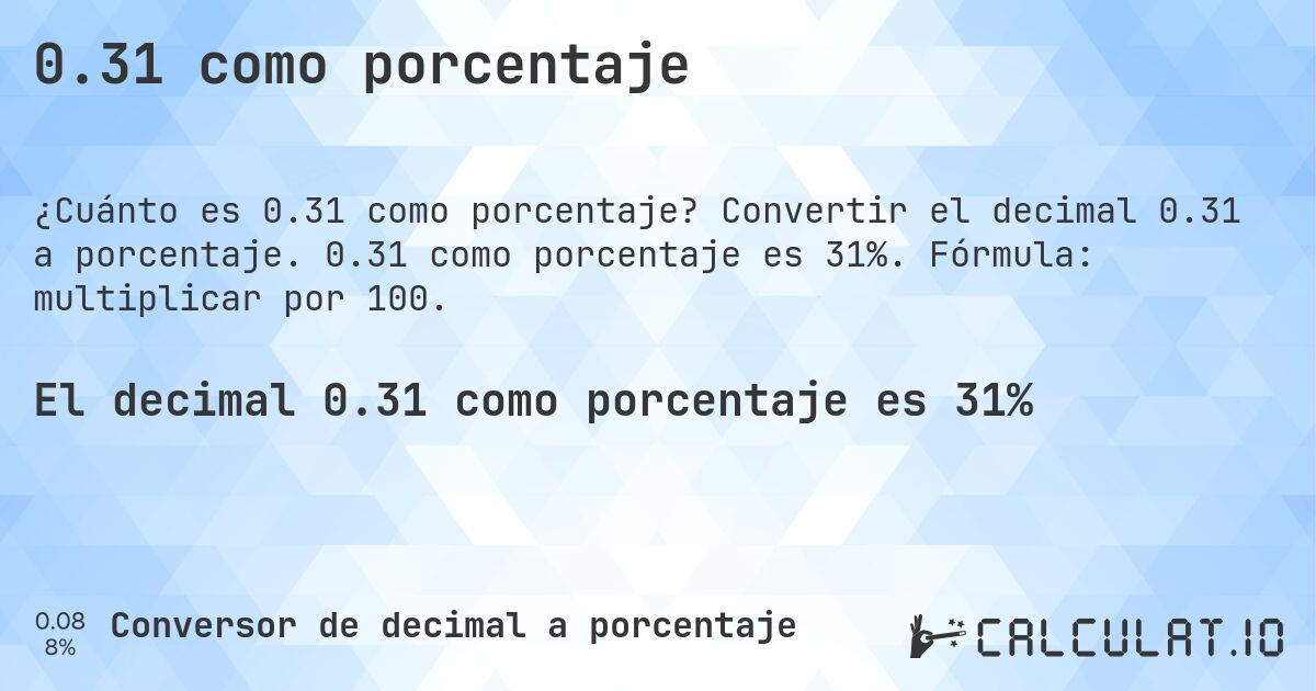 0.31 como porcentaje. Convertir el decimal 0.31 a porcentaje. 0.31 como porcentaje es 31%. Fórmula: multiplicar por 100.