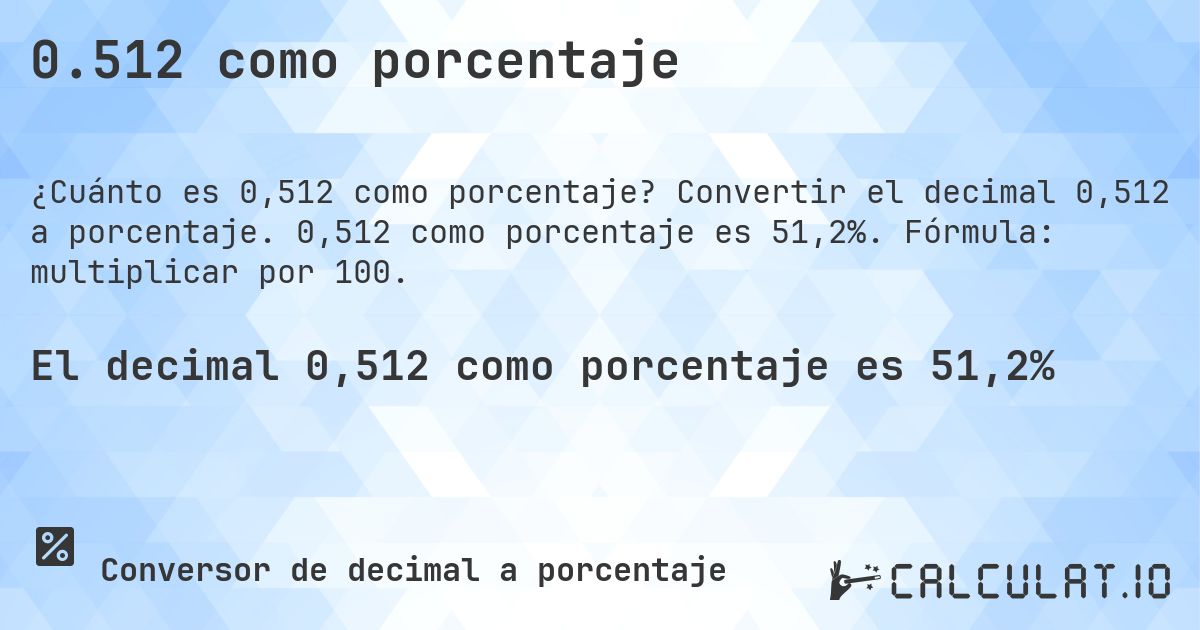 0.512 como porcentaje. Convertir el decimal 0,512 a porcentaje. 0,512 como porcentaje es 51,2%. Fórmula: multiplicar por 100.