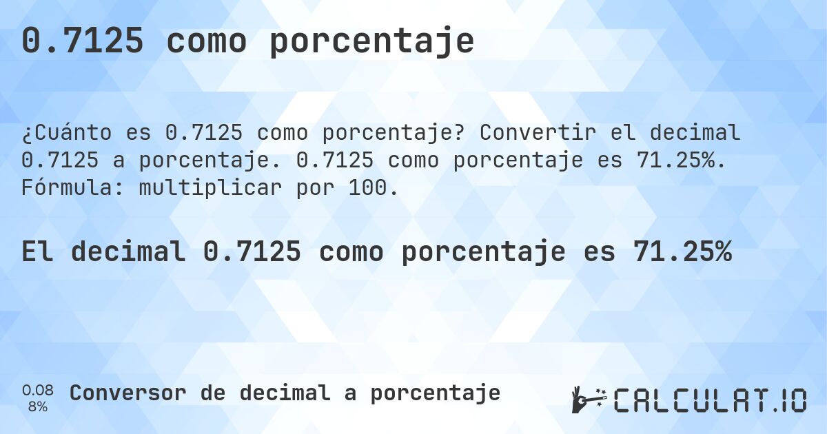 0.7125 como porcentaje. Convertir el decimal 0.7125 a porcentaje. 0.7125 como porcentaje es 71.25%. Fórmula: multiplicar por 100.