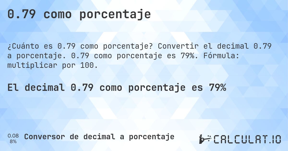 0.79 como porcentaje. Convertir el decimal 0.79 a porcentaje. 0.79 como porcentaje es 79%. Fórmula: multiplicar por 100.