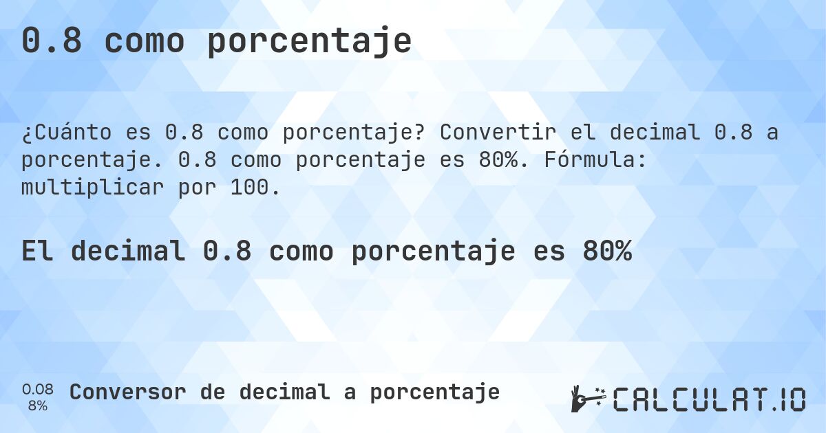 0.8 como porcentaje. Convertir el decimal 0.8 a porcentaje. 0.8 como porcentaje es 80%. Fórmula: multiplicar por 100.