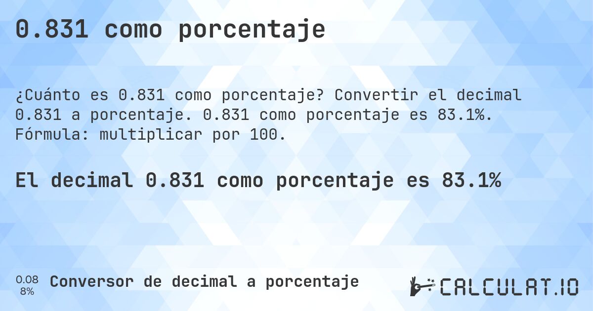0.831 como porcentaje. Convertir el decimal 0.831 a porcentaje. 0.831 como porcentaje es 83.1%. Fórmula: multiplicar por 100.