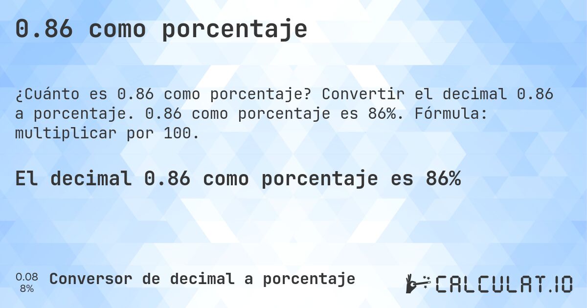 0.86 como porcentaje. Convertir el decimal 0.86 a porcentaje. 0.86 como porcentaje es 86%. Fórmula: multiplicar por 100.